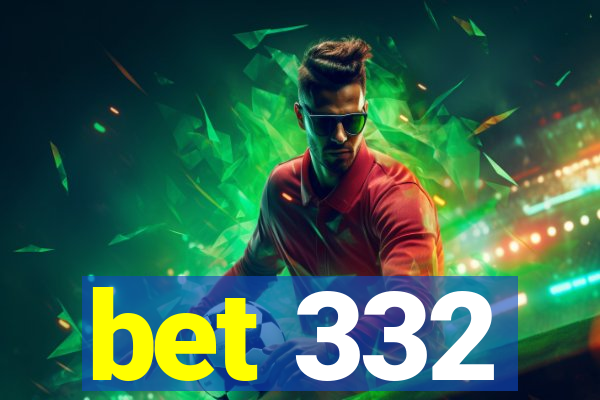 bet 332